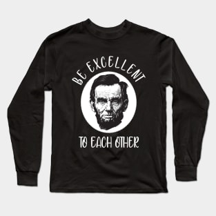 Be excellent to each other Long Sleeve T-Shirt